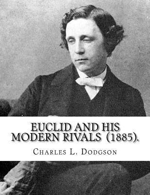 Charles L. Dodgson - Euclid and His Modern Rivals (1885). By: Charles L. Dodgson: SECOND EDITION... Charles Lutwidge Dodgson ( 27 January 1832 - 14 January 1898), better k, Häftad. Tillgänglighet: Lägg i varukorg