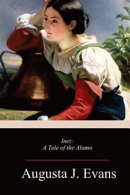 Augusta J. Evans - Inez: A Tale of the Alamo, Häftad. Tillgänglighet: Lägg i varukorg