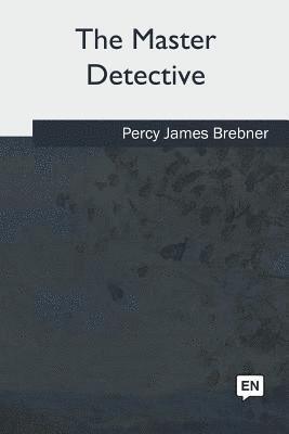 Percy James Brebner - The Master Detective, Häftad. Tillgänglighet: Lägg i varukorg