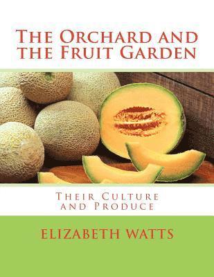 Elizabeth Watts - The Orchard and the Fruit Garden: Their Culture and Produce, Häftad. Tillgänglighet: Lägg i varukorg