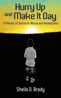 Sheila D. Brady, David Tabatsky - Hurry Up and Make It Day: A Memoir of Domestic Abuse and Redemption, Häftad. Tillgänglighet: Lägg i varukorg