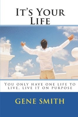 Gene Smith - It's Your Life: You only have one life to live, live it on purpose, Häftad. Tillgänglighet: Lägg i varukorg