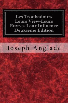 Joseph Anglade - Les Troubadours Leurs View-Leurs Euvres-Leur Influence Deuxieme Edition, Häftad. Tillgänglighet: Lägg i varukorg