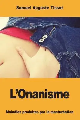 Samuel Auguste Tissot - L'Onanisme: Maladies produites par la masturbation, Häftad. Tillgänglighet: Lägg i varukorg