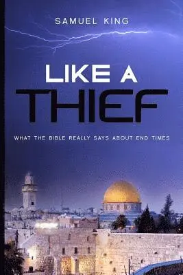 Samuel King - Like A Thief: What the Bible Really Says About End Times, Häftad. Tillgänglighet: Lägg i varukorg