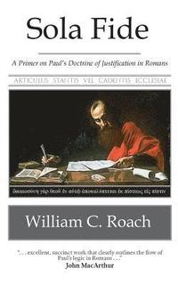 Sola Fide: A Primer on Paul's Doctrine of Justification in Romans