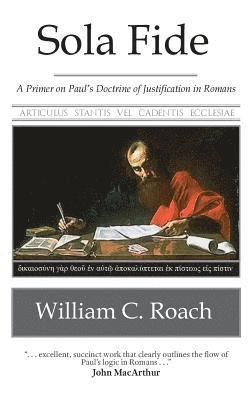 William C. Roach - Sola Fide: A Primer on Paul's Doctrine of Justification in Romans, Häftad. Tillgänglighet: Lägg i varukorg