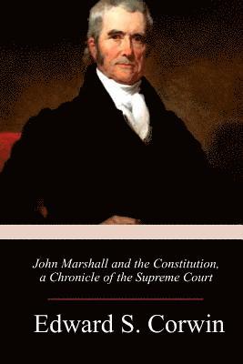 Edward S. Corwin - John Marshall and the Constitution, a Chronicle of the Supreme Court, Häftad. Tillgänglighet: Lägg i varukorg