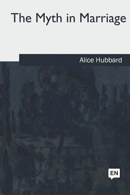Alice Hubbard - The Myth in Marriage, Häftad. Tillgänglighet: Lägg i varukorg