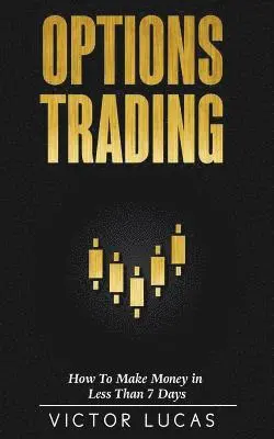 Victor Lucas - Options Trading: How to Make Money in Less Than 7 Days (Quick Guide), Häftad. Tillgänglighet: Lägg i varukorg