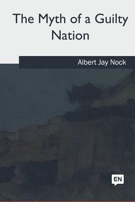 Albert Jay Nock - The Myth of a Guilty Nation, Häftad. Tillgänglighet: Lägg i varukorg