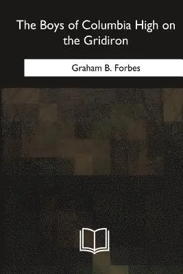 Graham B. Forbes - The Boys of Columbia High on the Gridiron, Häftad. Tillgänglighet: Lägg i varukorg