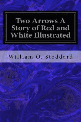 Two Arrows A Story of Red and White Illustrated