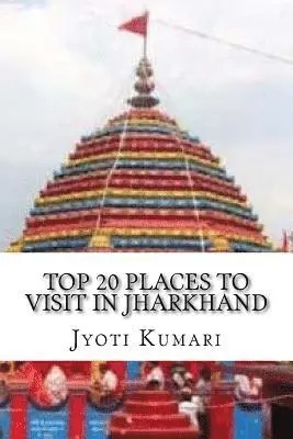 Jyoti Kumari - Top 20 Places to Visit in Jharkhand, Häftad. Tillgänglighet: Lägg i varukorg