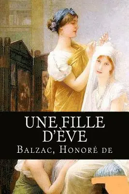 Balzac Honoré de - Une fille d'Ève, Häftad. Tillgänglighet: Lägg i varukorg