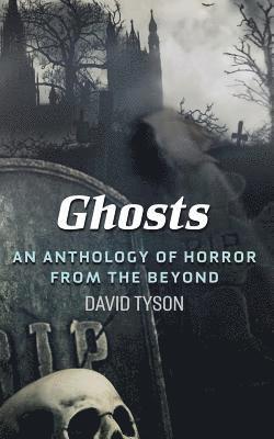 Ghosts: An Anthology of Horror from the Beyond