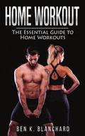 Home workout: The Essential Guide to Home Workout (Get Healthier and Stronger at Home with over 25 workout plans--No Gym)