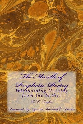 T. T. Taylor - The Mantle of Prophetic Poetry: Withholding Nothing from the Father, Häftad. Tillgänglighet: Lägg i varukorg