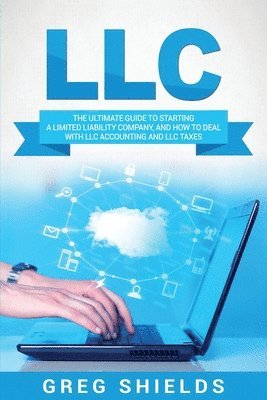 Greg Shields - LLC: The Ultimate Guide to Starting a Limited Liability Company, and How to Deal with LLC Accounting and LLC Taxes, Häftad. Tillgänglighet: Lägg i varukorg