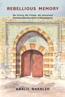 Khalil Nakhleh - Rebellious Memory: My family, My village, My homeland: Deconstructing narratives of belongingness, Häftad. Tillgänglighet: Lägg i varukorg