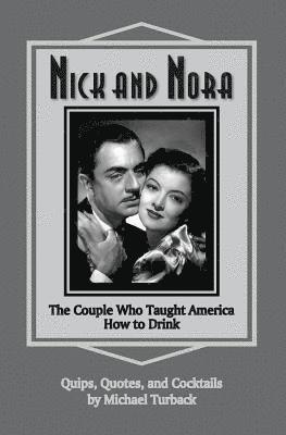 Michael Turback - Nick and Nora: The Couple Who Taught America How to Drink, Häftad. Tillgänglighet: Lägg i varukorg