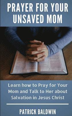 Patrick Baldwin, A. J. F - Prayer for Your Unsaved Mom: Learn how to Pray for Your Mom and Talk to Her about Salvation in Jesus Christ, Häftad. Tillgänglighet: Lägg i varukorg