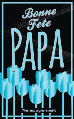 Thibaut Pialat - Bonne Fete Papa: Bleu (fleurs) - Carte (fete des peres) mini livre d'or "Pour que ce jour compte" (12,7x20cm), Häftad. Tillgänglighet: Lägg i varukorg
