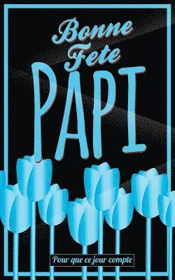 Thibaut Pialat - Bonne Fete Papi: Bleu (fleurs) - Carte (fete des grands-peres) mini livre d'or "Pour que ce jour compte" (12,7x20cm), Häftad. Tillgänglighet: Lägg i varukorg