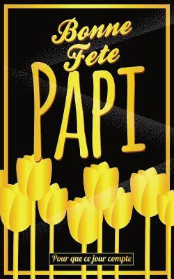 Thibaut Pialat - Bonne Fete Papi: Jaune (fleurs) - Carte (fete des grands-peres) mini livre d'or "Pour que ce jour compte" (12,7x20cm), Häftad. Tillgänglighet: Lägg i varukorg