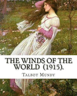 The Winds of the World (1915). By: Talbot Mundy: Illustrated By: Joseph Clement (July 2, 1881 - October 19, 1921) was an American book and newspaper i