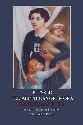 Mediatrix Press, Mary Elizabeth Herbert - Blessed Elizabeth Canori Mora: Mother & Mystic, Häftad. Tillgänglighet: Lägg i varukorg