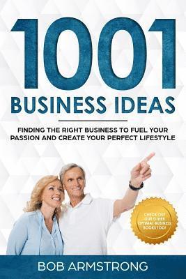 Bob Armstrong - 1001 Business Ideas: Finding the Right Business to Fuel Your Passion and Create Your Perfect Lifestyle, Häftad. Tillgänglighet: Lägg i varukorg