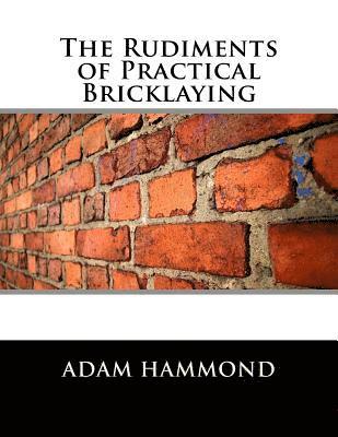 Adam Hammond - The Rudiments of Practical Bricklaying, Häftad. Tillgänglighet: Lägg i varukorg