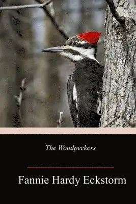 Fannie Hardy Eckstorm - The Woodpeckers, Häftad. Tillgänglighet: Lägg i varukorg