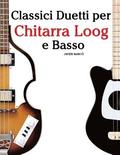 Classici Duetti Per Chitarra Loog E Basso: Facile Chitarra Loog! Con Musiche Di Bach, Mozart, Beethoven, Vivaldi E Altri Compositori (in Notazione Sta