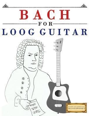 E. C. Masterworks - Bach for Loog Guitar: 10 Easy Themes for Loog Guitar Beginner Book, Häftad. Tillgänglighet: Lägg i varukorg