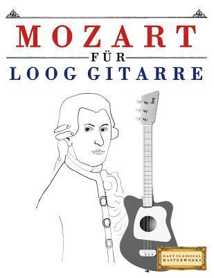 E. C. Masterworks - Mozart Für Loog Gitarre: 10 Leichte Stücke Für Loog Gitarre Anfänger Buch, Häftad. Tillgänglighet: Lägg i varukorg