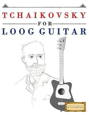 E. C. Masterworks - Tchaikovsky for Loog Guitar: 10 Easy Themes for Loog Guitar Beginner Book, Häftad. Tillgänglighet: Lägg i varukorg