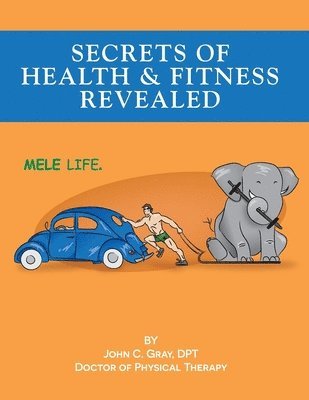 John C. Gray - Secrets of Health and Fitness Revealed: the MELE LIFE, Häftad. Tillgänglighet: Lägg i varukorg