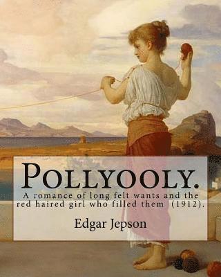 Hanson Booth, Edgar Jepson - Pollyooly. A romance of long felt wants and the red haired girl who filled them (1912). By: Edgar Jepson: [Book 1 in the Pollyooly series. Illustrated, Häftad. Tillgänglighet: Lägg i varukorg