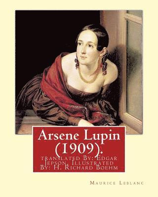 Edgar Jepson, H. Richard Boehm - Arsene Lupin (1909). By: Maurice Leblanc: translated By: Edgar Jepson, Illustrated By: H. Richard Boehm (1871-1914)., Häftad. Tillgänglighet: Lägg i varukorg