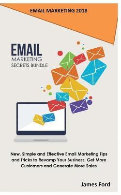 James Ford - Email Marketing 2018: Email Marketing Secrets Bundle: New, Simple and Effective Email Marketing Tips and Tricks to Revamp Your Business, Get, Häftad. Tillgänglighet: Lägg i varukorg