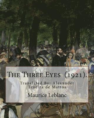 Alexander Texeira De Mattos, Maurice LeBlanc - The Three Eyes (1921). By: Maurice Leblanc: Translated By: Alexander Texeira de Mattos (April 9, 1865 - December 5, 1921)., Häftad. Tillgänglighet: Lägg i varukorg