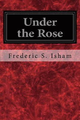 Frederic S. Isham - Under the Rose, Häftad. Tillgänglighet: Lägg i varukorg
