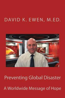 David K. Ewen M. Ed - Preventing Global Disaster: A Worldwide Message of Hope, Häftad. Tillgänglighet: Lägg i varukorg