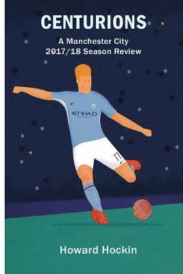 Howard Hockin - Centurions: A Manchester City 2017/18 Season Review, Häftad