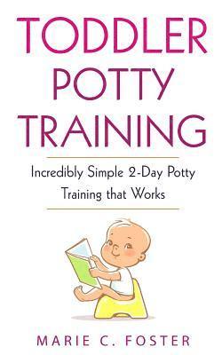 Marie C. Foster - Toddler Potty Training: Incredibly Simple 2-Day Potty Training that Works, Häftad. Tillgänglighet: Lägg i varukorg