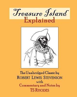 Ts Rhodes, Robert Lewis Stevenson - Treasure Island Explained: The Complete and Unabridged Classic by Robert Lewis Stevenson with Notes and Explanations by TS Rhodes, Häftad