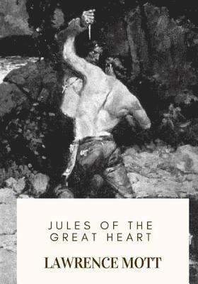 Lawrence Mott - Jules of the Great Heart, Häftad