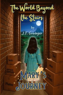 J. T. Grainger - The World Beyond the Stairs: Mary's Journey, Häftad